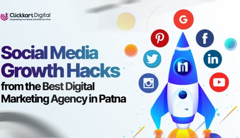 Social Media Growth Hacks from the Best Digital Marketing Agency in Patna